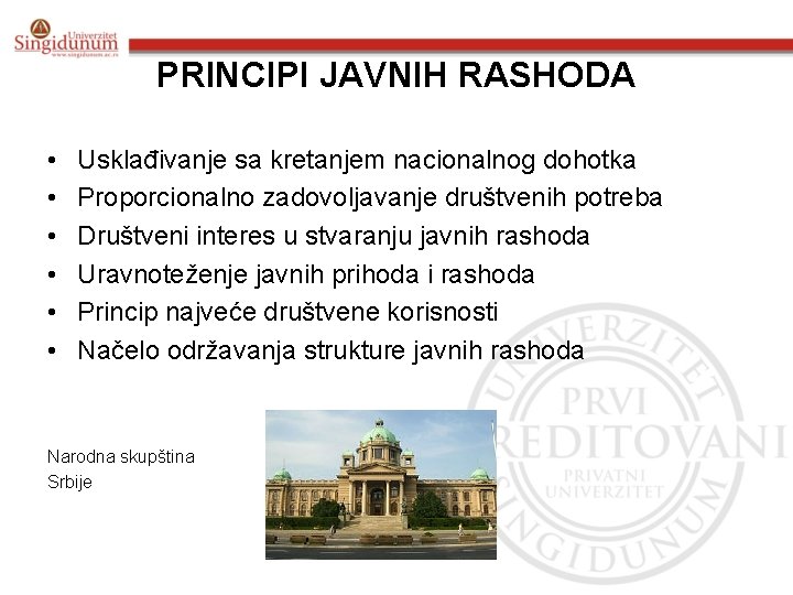 PRINCIPI JAVNIH RASHODA • • • Usklađivanje sa kretanjem nacionalnog dohotka Proporcionalno zadovoljavanje društvenih