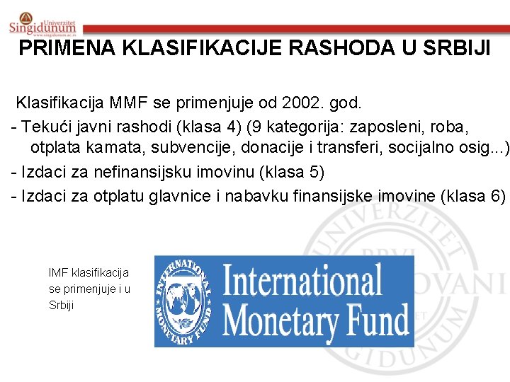 PRIMENA KLASIFIKACIJE RASHODA U SRBIJI Klasifikacija MMF se primenjuje od 2002. god. - Tekući