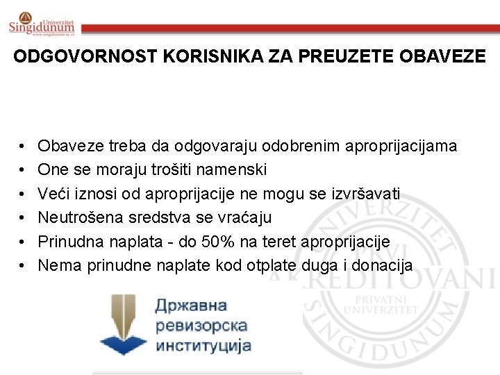 ODGOVORNOST KORISNIKA ZA PREUZETE OBAVEZE • • • Obaveze treba da odgovaraju odobrenim aproprijacijama