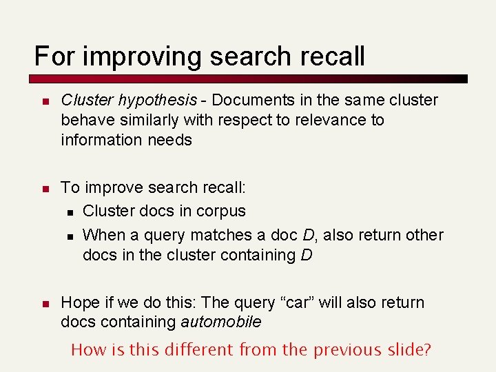 For improving search recall n n n Cluster hypothesis - Documents in the same