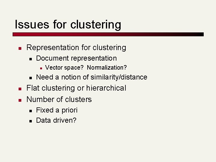 Issues for clustering n Representation for clustering n Document representation n n Vector space?