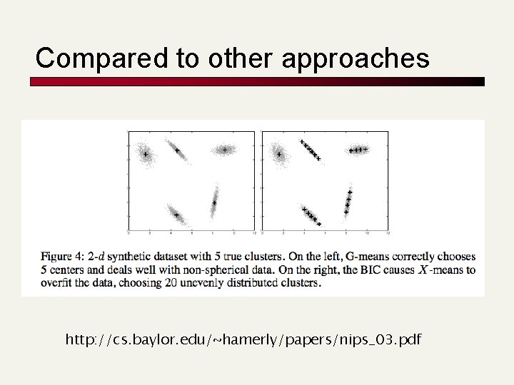 Compared to other approaches http: //cs. baylor. edu/~hamerly/papers/nips_03. pdf 