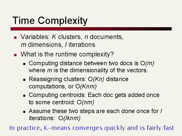 Time Complexity n n Variables: K clusters, n documents, m dimensions, I iterations What