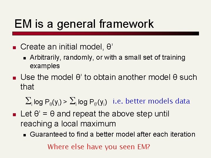 EM is a general framework n Create an initial model, θ’ n n Arbitrarily,