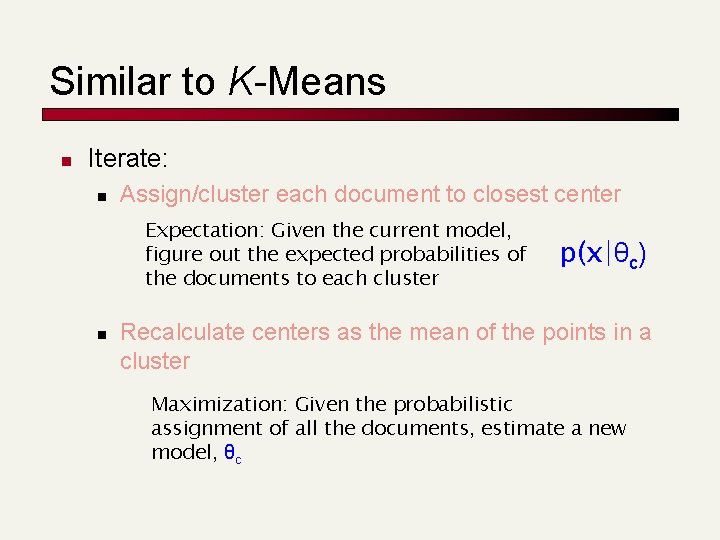 Similar to K-Means n Iterate: n Assign/cluster each document to closest center Expectation: Given