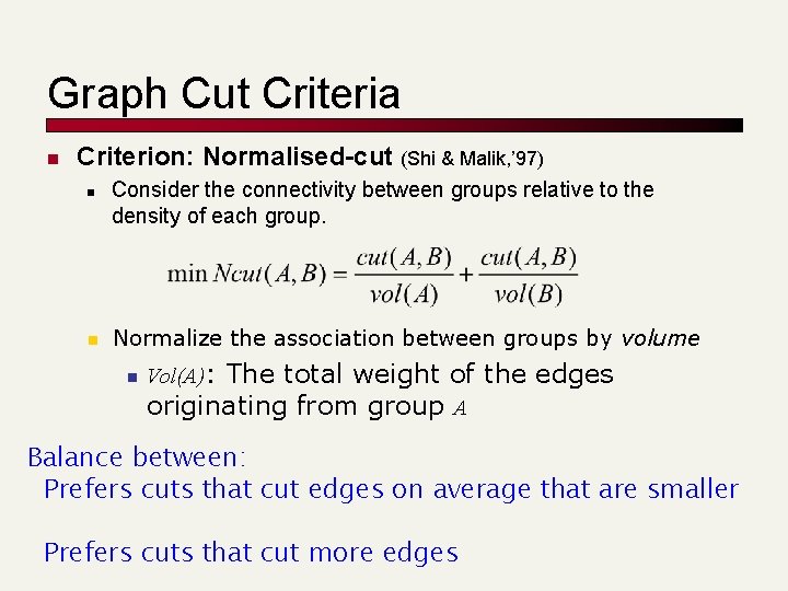 Graph Cut Criteria n Criterion: Normalised-cut (Shi & Malik, ’ 97) n n Consider