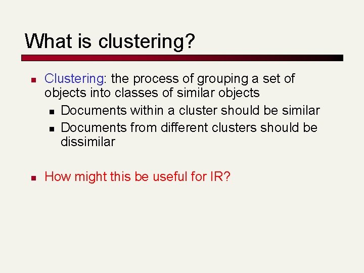 What is clustering? n n Clustering: the process of grouping a set of objects