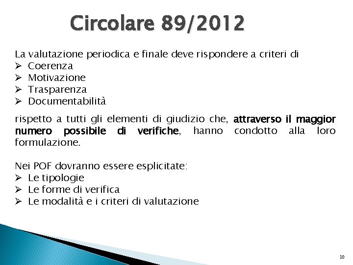 Circolare 89/2012 La valutazione periodica e finale deve rispondere a criteri di Ø Coerenza