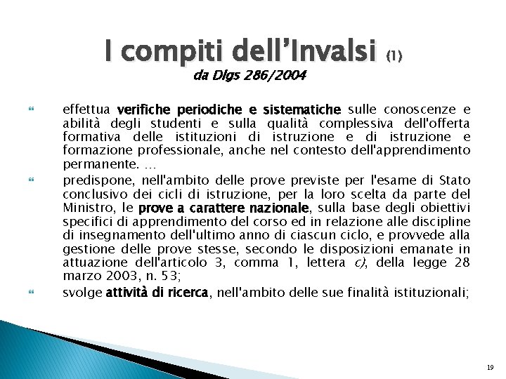 I compiti dell’Invalsi (1) da Dlgs 286/2004 effettua verifiche periodiche e sistematiche sulle conoscenze