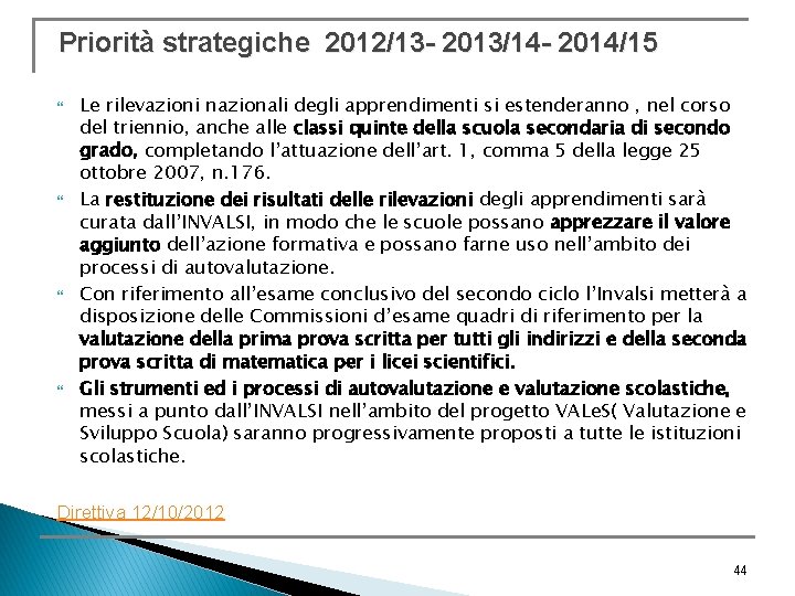 Priorità strategiche 2012/13 - 2013/14 - 2014/15 Le rilevazioni nazionali degli apprendimenti si estenderanno