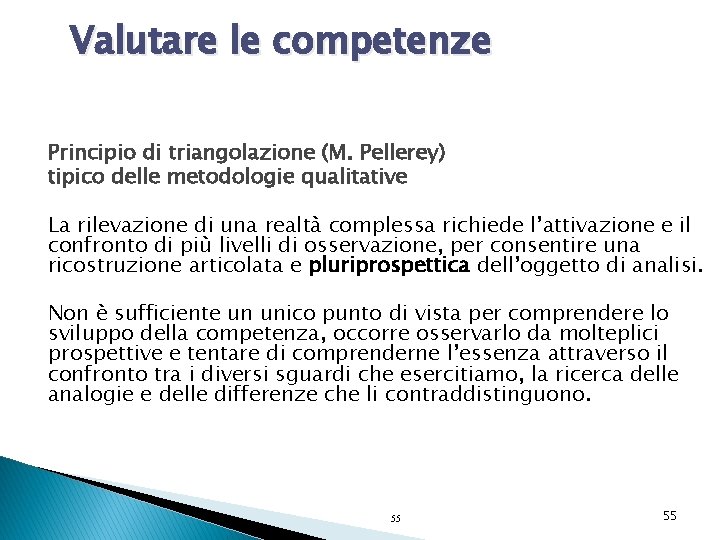 Valutare le competenze Principio di triangolazione (M. Pellerey) tipico delle metodologie qualitative La rilevazione