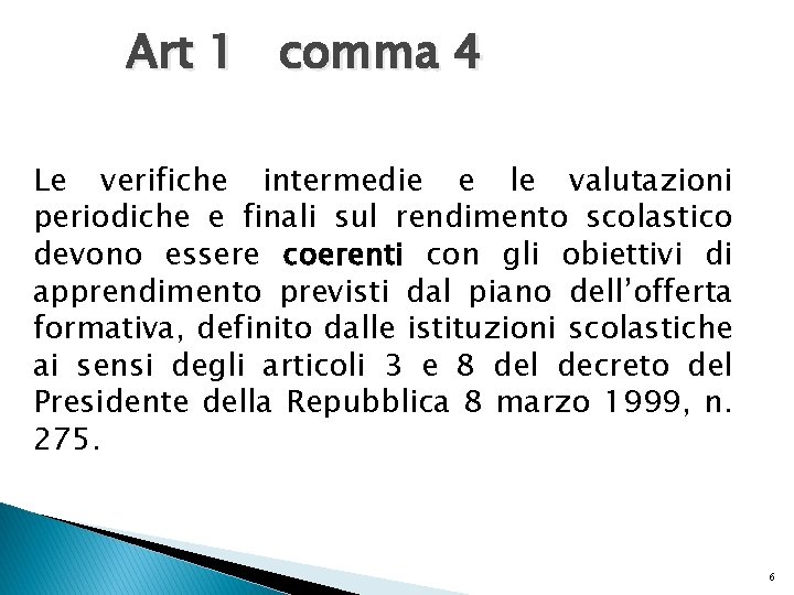 Art 1 comma 4 Le verifiche intermedie e le valutazioni periodiche e finali sul