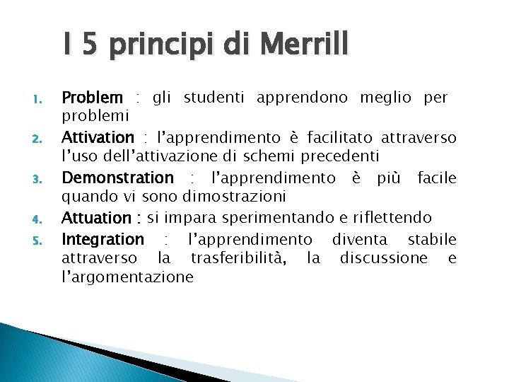 I 5 principi di Merrill 1. 2. 3. 4. 5. Problem : gli studenti