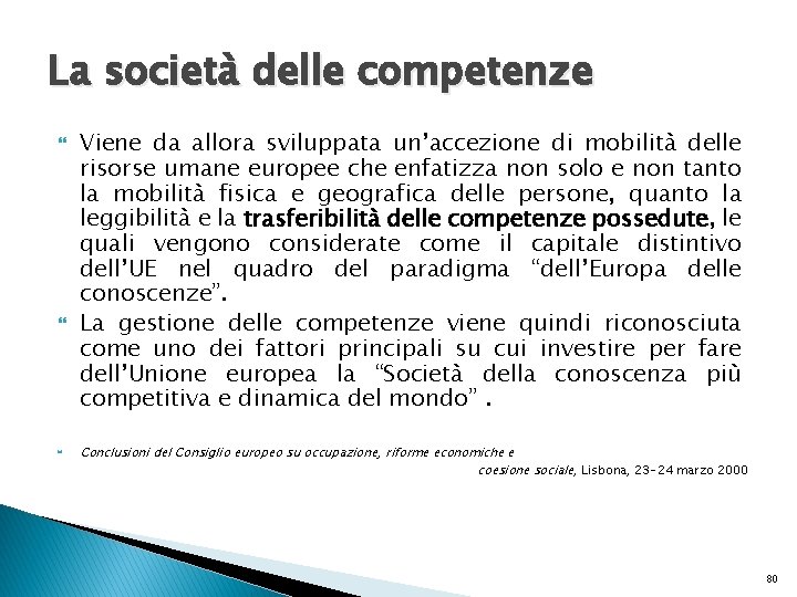 La società delle competenze Viene da allora sviluppata un’accezione di mobilità delle risorse umane