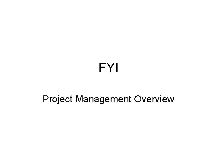 FYI Project Management Overview 