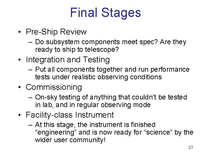 Final Stages • Pre-Ship Review – Do subsystem components meet spec? Are they ready