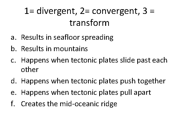 1= divergent, 2= convergent, 3 = transform a. Results in seafloor spreading b. Results