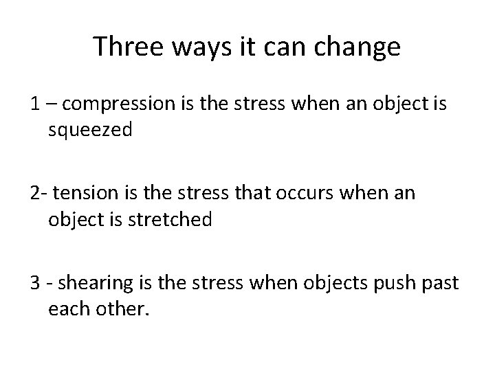 Three ways it can change 1 – compression is the stress when an object