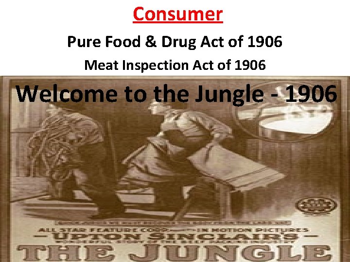 Consumer Pure Food & Drug Act of 1906 Meat Inspection Act of 1906 Welcome