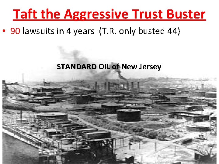 Taft the Aggressive Trust Buster • 90 lawsuits in 4 years (T. R. only