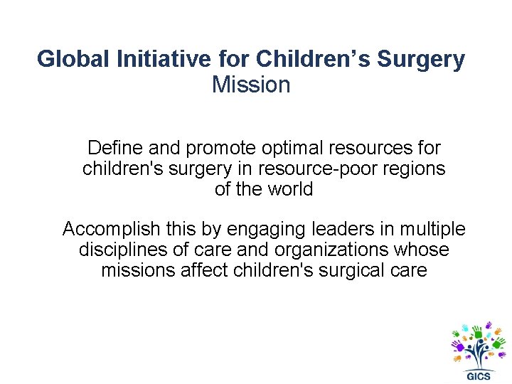 Global Initiative for Children’s Surgery Mission Define and promote optimal resources for children's surgery
