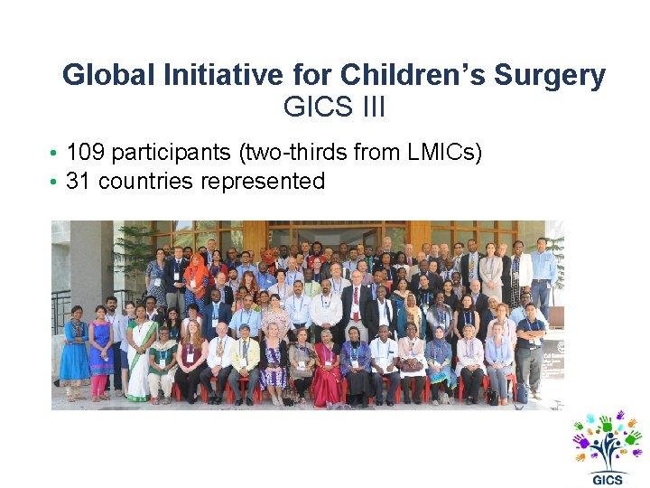 Global Initiative for Children’s Surgery GICS III • 109 participants (two-thirds from LMICs) •