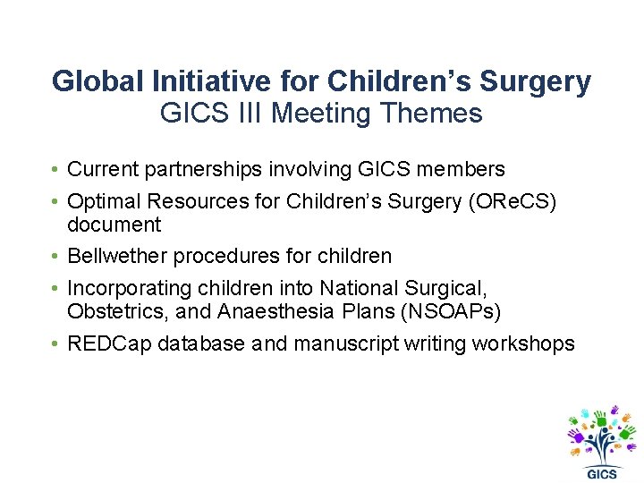 Global Initiative for Children’s Surgery GICS III Meeting Themes • Current partnerships involving GICS