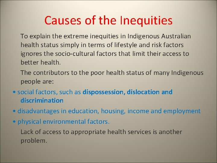 Causes of the Inequities To explain the extreme inequities in Indigenous Australian health status
