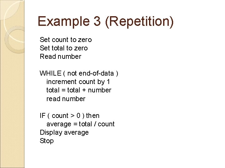 Example 3 (Repetition) Set count to zero Set total to zero Read number WHILE