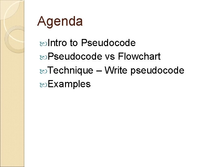 Agenda Intro to Pseudocode vs Flowchart Technique – Write pseudocode Examples 