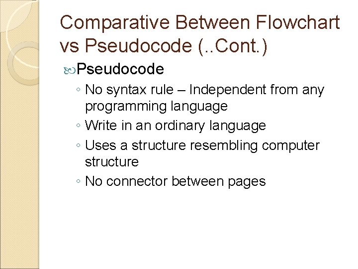 Comparative Between Flowchart vs Pseudocode (. . Cont. ) Pseudocode ◦ No syntax rule