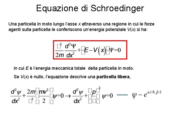 Equazione di Schroedinger Una particella in moto lungo l’asse x attraverso una regione in
