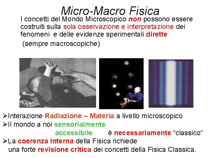 Micro-Macro Fisica I concetti del Mondo Microscopico non possono essere costruiti sulla sola osservazione