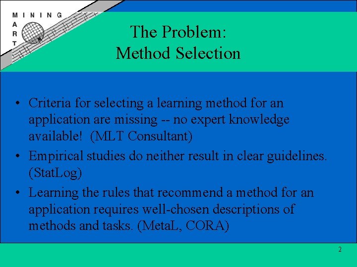 The Problem: Method Selection • Criteria for selecting a learning method for an application
