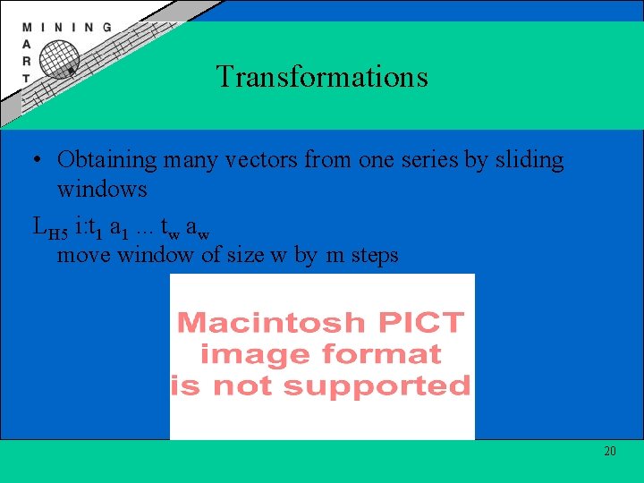 Transformations • Obtaining many vectors from one series by sliding windows LH 5 i: