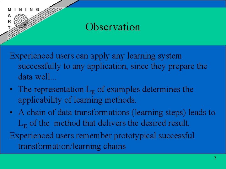 Observation Experienced users can apply any learning system successfully to any application, since they