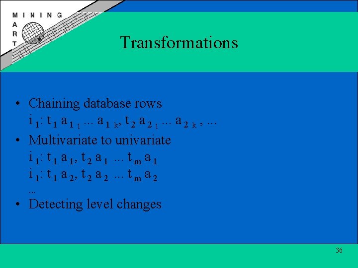 Transformations • Chaining database rows i 1: t 1 a 1 1. . .