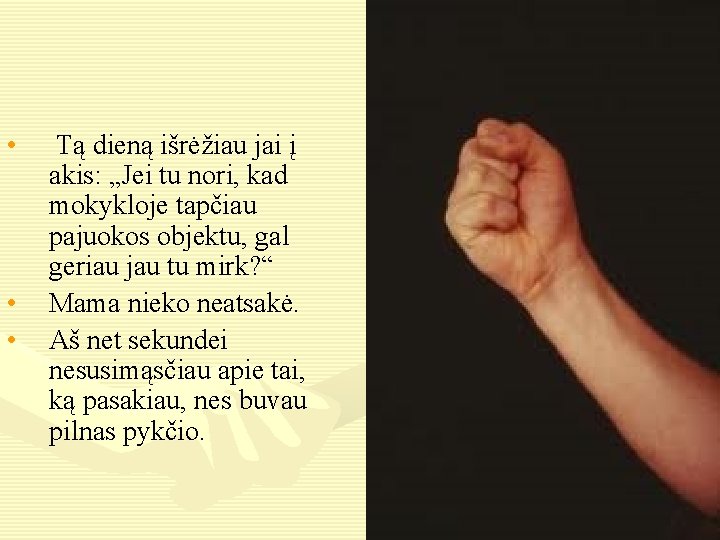  • • • Tą dieną išrėžiau jai į akis: „Jei tu nori, kad