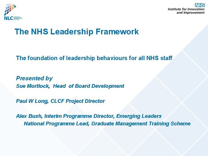 The NHS Leadership Framework The foundation of leadership behaviours for all NHS staff Presented