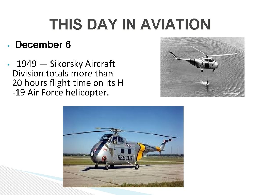 THIS DAY IN AVIATION • • December 6 1949 — Sikorsky Aircraft Division totals