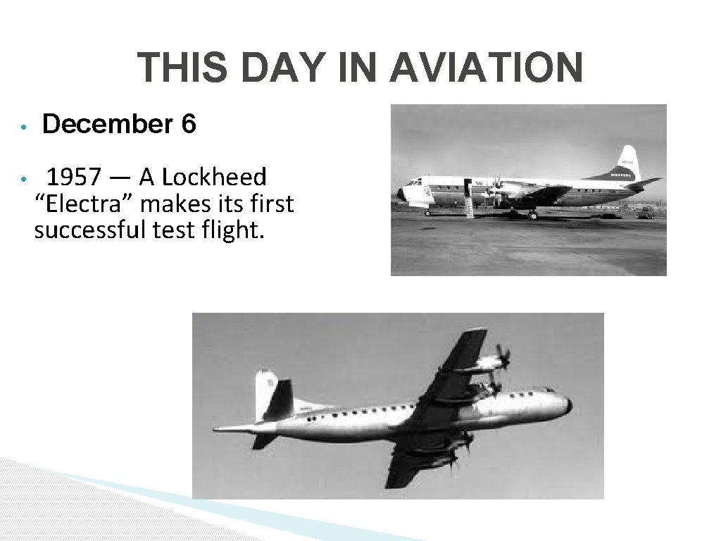THIS DAY IN AVIATION • • December 6 1957 — A Lockheed “Electra” makes