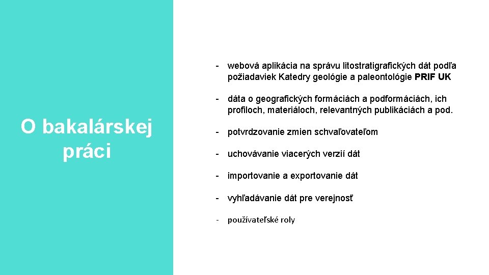 - webová aplikácia na správu litostratigrafických dát podľa požiadaviek Katedry geológie a paleontológie PRIF