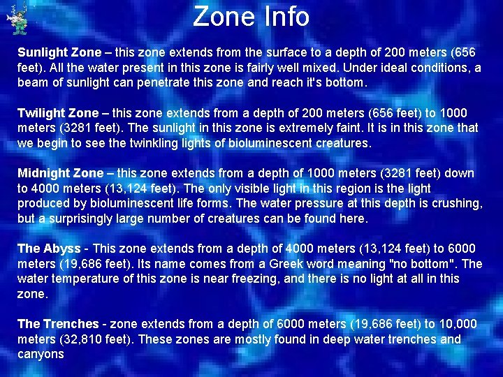 Zone Info Sunlight Zone – this zone extends from the surface to a depth