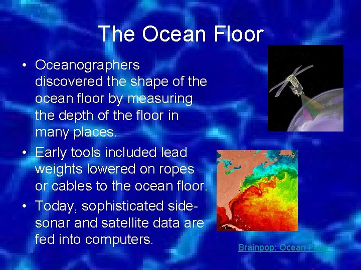 The Ocean Floor • Oceanographers discovered the shape of the ocean floor by measuring