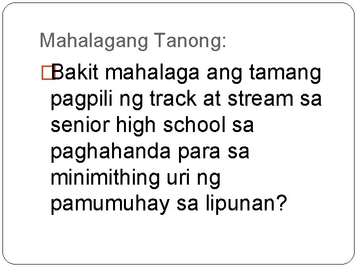 Mahalagang Tanong: �Bakit mahalaga ang tamang pagpili ng track at stream sa senior high