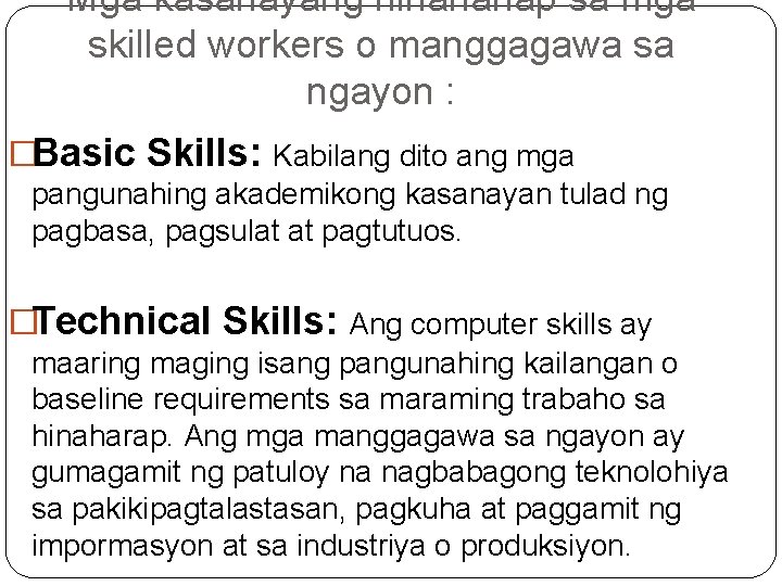 Mga kasanayang hinahanap sa mga skilled workers o manggagawa sa ngayon : �Basic Skills: