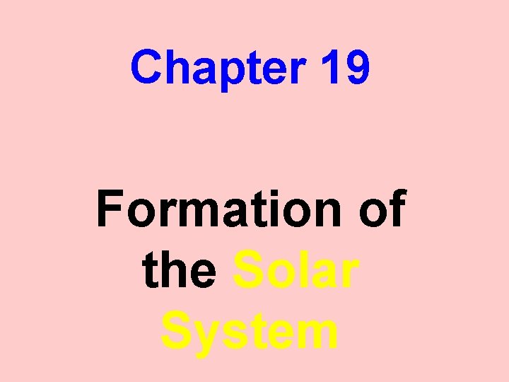 Chapter 19 Formation of the Solar System 