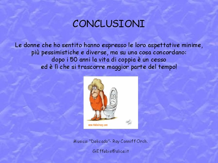 CONCLUSIONI Le donne che ho sentito hanno espresso le loro aspettative minime, più pessimistiche