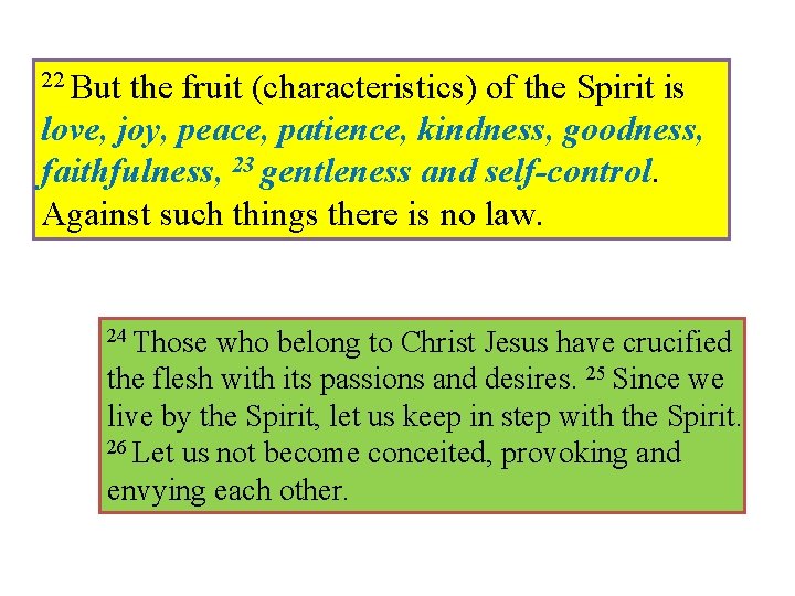 22 But the fruit (characteristics) of the Spirit is love, joy, peace, patience, kindness,