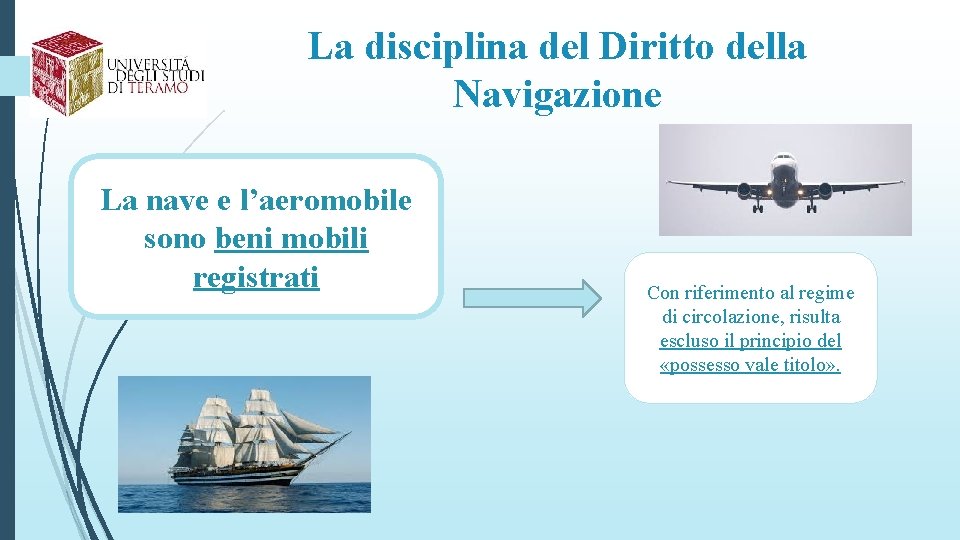 La disciplina del Diritto della Navigazione La nave e l’aeromobile sono beni mobili registrati